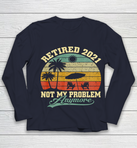 Retired 2021 Not My Problem Anymore Retro Funny Retirement Youth Long Sleeve 2