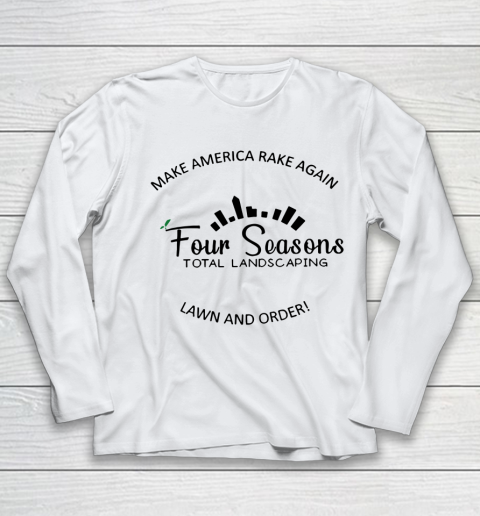Make America Rake Again Four Seasons Total Landscaping Lawn And Order Youth Long Sleeve