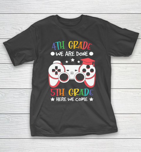 Back To School Shirt 4th Grade we are done 5th grade here we come T-Shirt