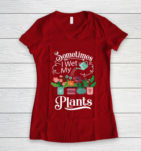 Sometimes I Wet My Plants T Shirt Funny Gardening Women's V-Neck T-Shirt 8