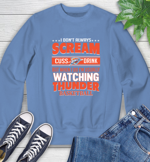 Oklahoma City Thunder NBA Basketball I Scream Cuss Drink When I'm Watching My Team Sweatshirt 11
