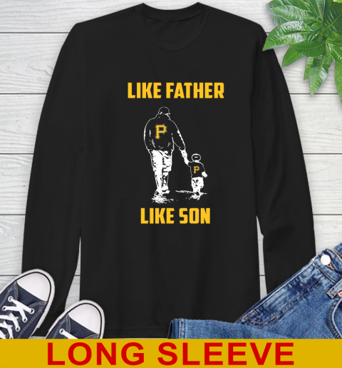 Pittsburgh Pirates MLB Baseball Like Father Like Son Sports Long Sleeve T-Shirt