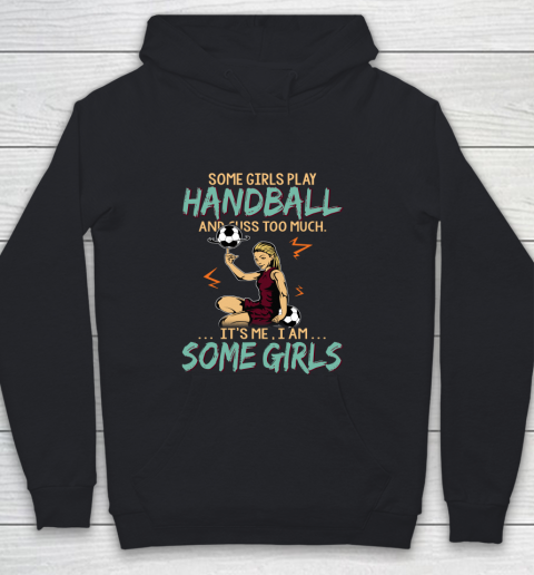 Some Girls Play HANDBALL And Cuss Too Much. I Am Some Girls Youth Hoodie