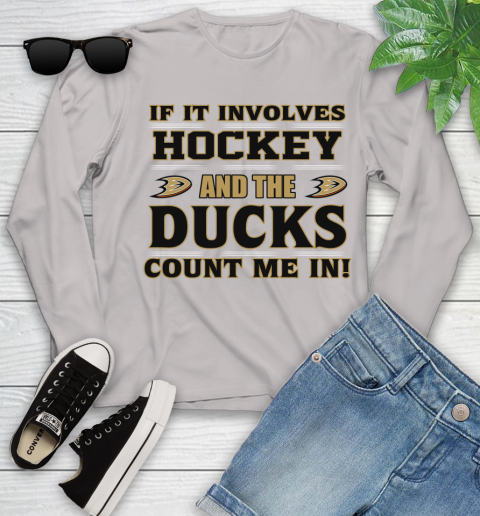 NHL If It Involves Hockey And The Anaheim Ducks Count Me In Sports Youth Long Sleeve 12