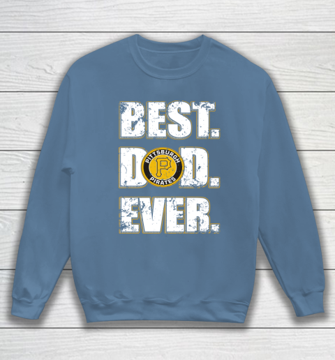 MLB Pittsburgh Pirates Baseball Best Dad Ever Family Shirt Sweatshirt 7 MLB Pittsburgh Pirates Baseball Best Dad Ever Family Shirt Sweatshirt - Image 7