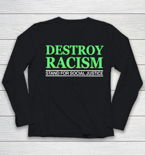 Destroy Racism Stand For Social Justice Youth Long Sleeve
