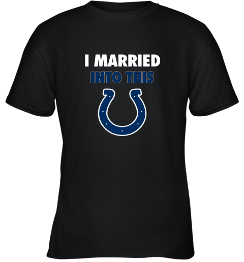 I Married Into This Indianapolis Colts Football NFL Youth T-Shirt