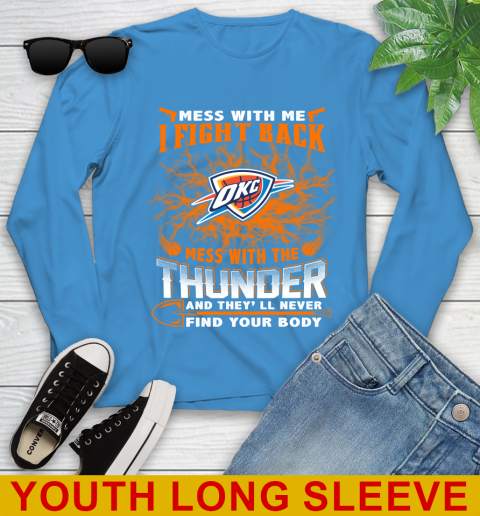 NBA Basketball Oklahoma City Thunder Mess With Me I Fight Back Mess With My Team And They'll Never Find Your Body Shirt Youth Long Sleeve 8