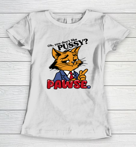 Oh You Don't Like Pussy Pawse Women's T-Shirt