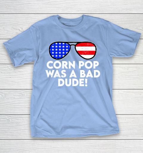 Corn Pop Was A Bad Dude  Joe Biden Parody T-Shirt 10