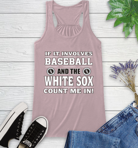 MLB If It Involves Baseball And The Chicago White Sox Count Me In Sports Racerback Tank 11