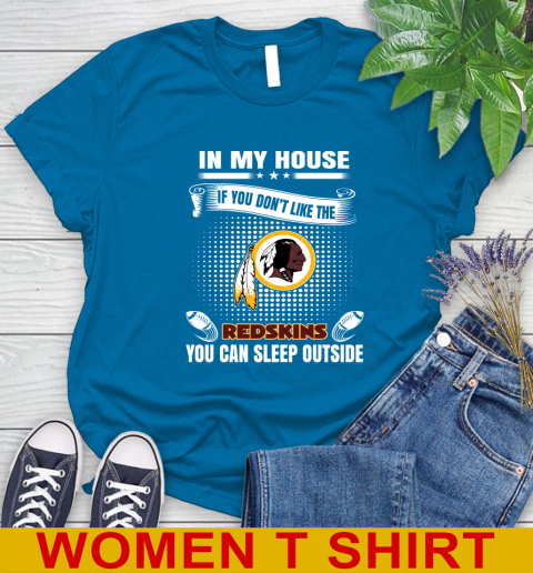 Washington Redskins NFL Football In My House If You Don't Like The Redskins You Can Sleep Outside Shirt Women's T-Shirt 8