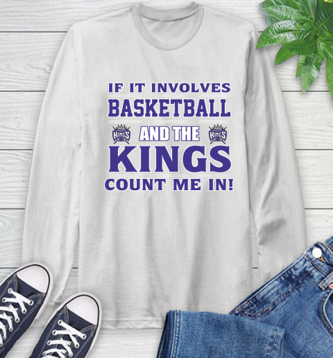 NBA If It Involves Basketball And Sacramento Kings Count Me In Sports Long Sleeve T-Shirt