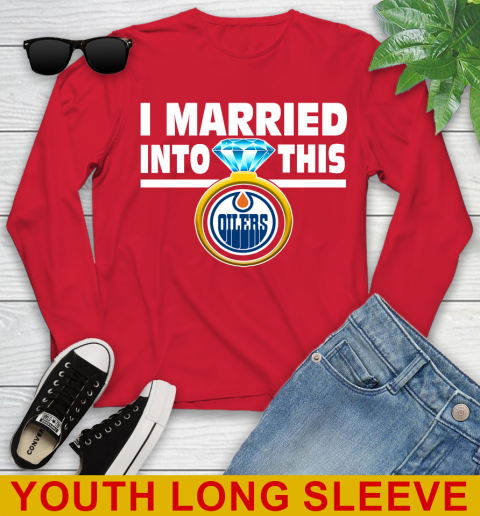 Edmonton Oilers NHL Hockey I Married Into This My Team Sports Youth Long Sleeve 11