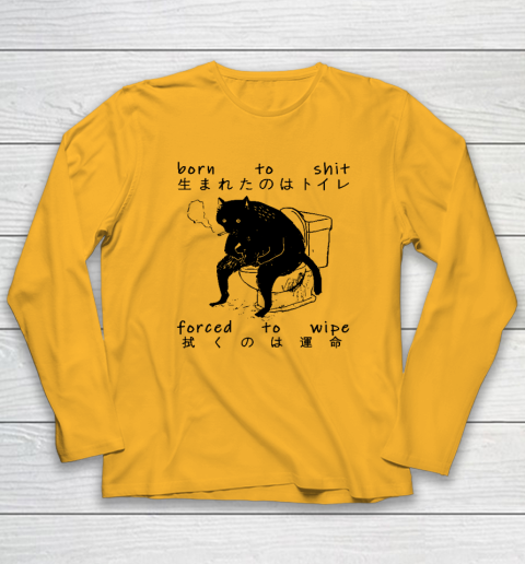 Born To Shit Forced To Wipe Cat Japanese Long Sleeve T-Shirt 2