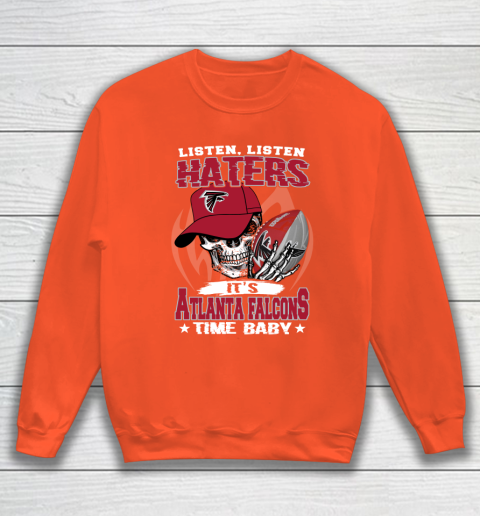 Listen Haters It is FALCONS Time Baby NFL Sweatshirt 3