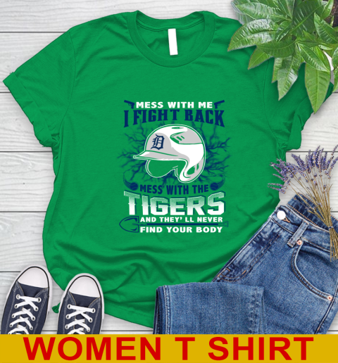 MLB Baseball Detroit Tigers Mess With Me I Fight Back Mess With My Team And They'll Never Find Your Body Shirt Women's T-Shirt 7