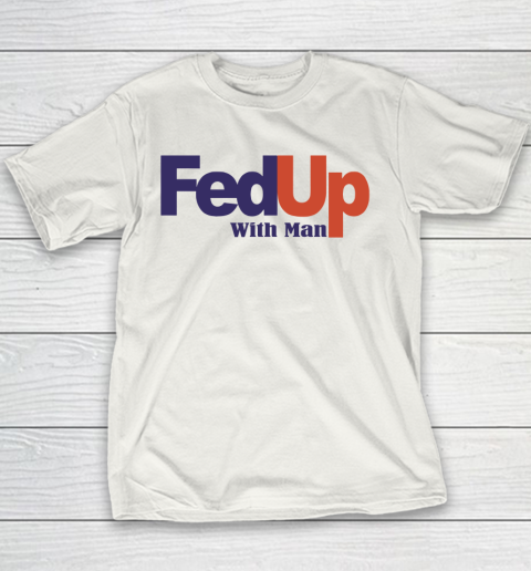 Fedup With Man Youth T-Shirt