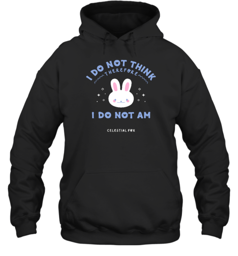 I Do Not Think Therefore I Do Not Am Celestial Fox Hoodie