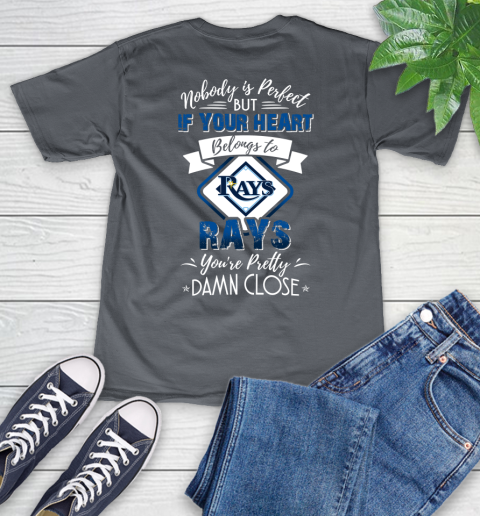 MLB Baseball Tampa Bay Rays Nobody Is Perfect But If Your Heart Belongs To Rays You're Pretty Damn Close Shirt V-Neck T-Shirt 4