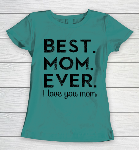 Mother's Day Funny Gift Ideas Apparel  Best. Mom. Ever. T Shirt Women's T-Shirt 10