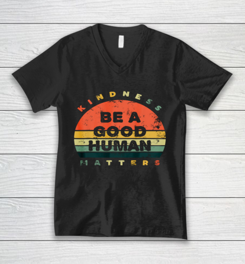 Be A Good Human Kindness Matters V-Neck T-Shirt