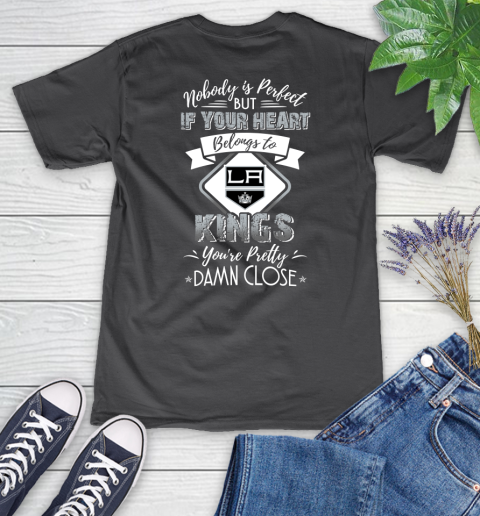 NHL Hockey Los Angeles Kings Nobody Is Perfect But If Your Heart Belongs To Kings You're Pretty Damn Close Shirt Women's V-Neck T-Shirt 6