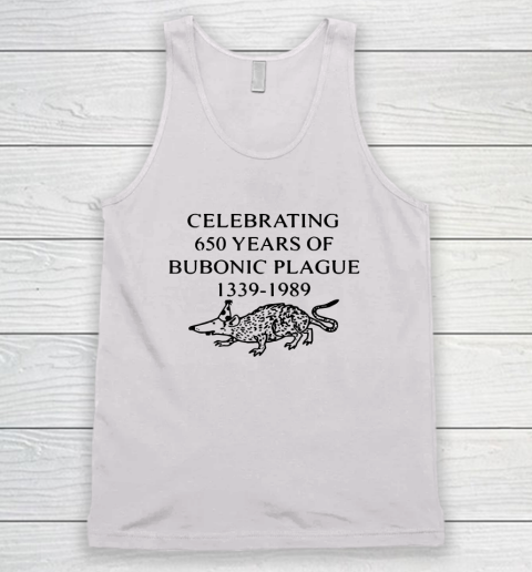 Celebrating 650 years of the Bubonic Plague Funny Sarcastic Tank Top