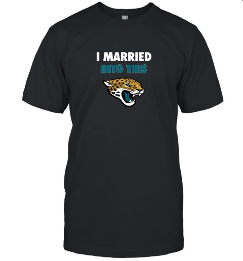 I Married Into This Jacksonville Jaguars Unisex Jersey Tee
