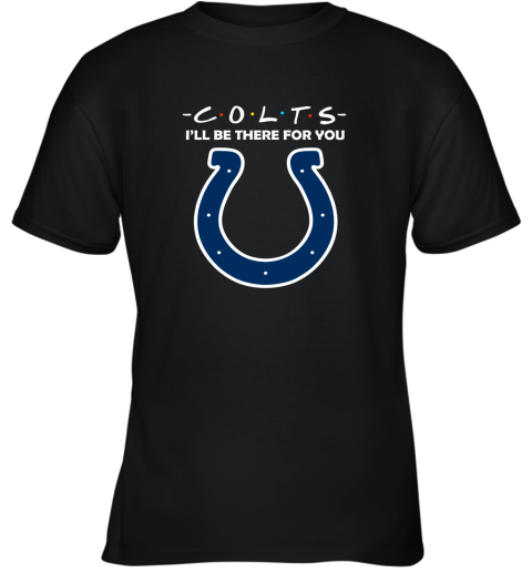 I'll Be There For You Indianapolis Colts Friends Movie NFL Youth T-Shirt