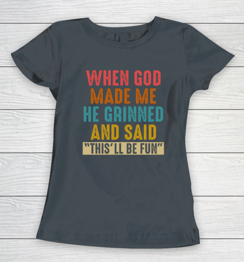When God Made Me He Said This'll Be Fun Women's T-Shirt 3