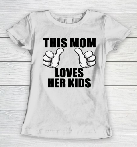 Mother's Day Funny Gift Ideas Apparel  This Mom Loves Her kids T Shirt Women's T-Shirt