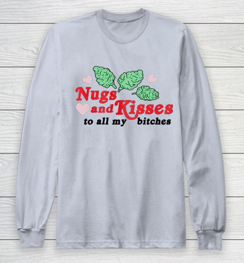 Nugs And Kisses To All My Bitches Long Sleeve T-Shirt 9