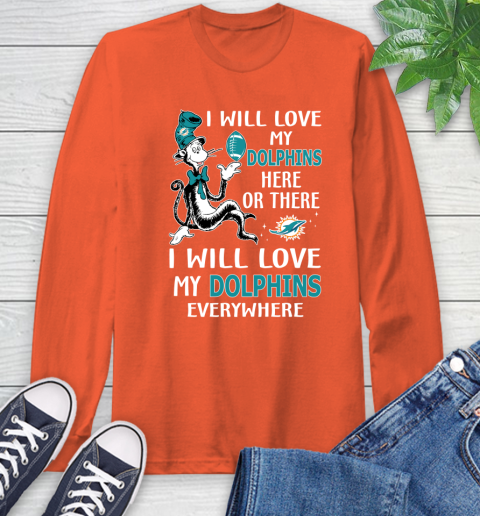 NFL Football Miami Dolphins I Will Love My Dolphins Everywhere Dr Seuss Shirt Long Sleeve T-Shirt 4