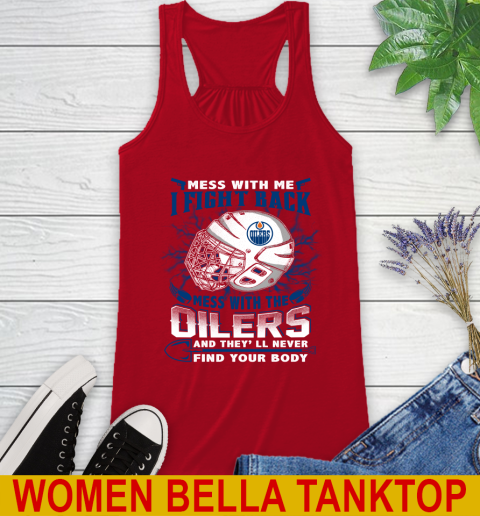 NHL Hockey Edmonton Oilers Mess With Me I Fight Back Mess With My Team And They'll Never Find Your Body Shirt Racerback Tank 4