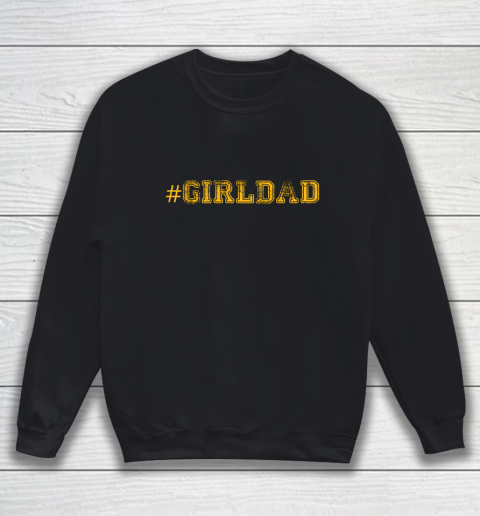Girl Dad Proud Father of Girls Girl Dad Cool Fun Distressed Sweatshirt