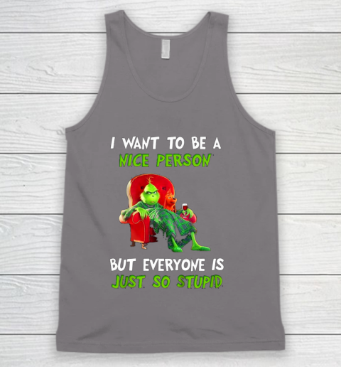 I Want To Be A Nice Person But Everyone so Stupid Grinch Christmas Tank Top 6