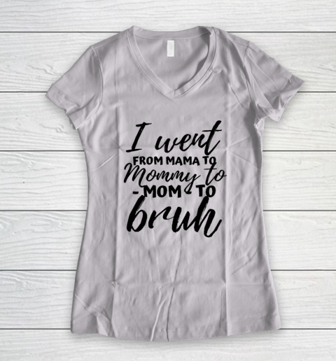 I Went From Mom Bruh Shirt Funny Mothers Day Gifts For Mom Women's V-Neck T-Shirt