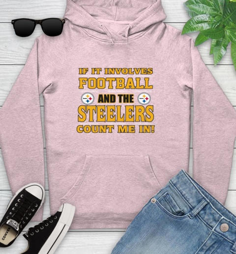NFL If It Involves Football And The Pittsburgh Steelers Count Me In Sports Youth Hoodie 10