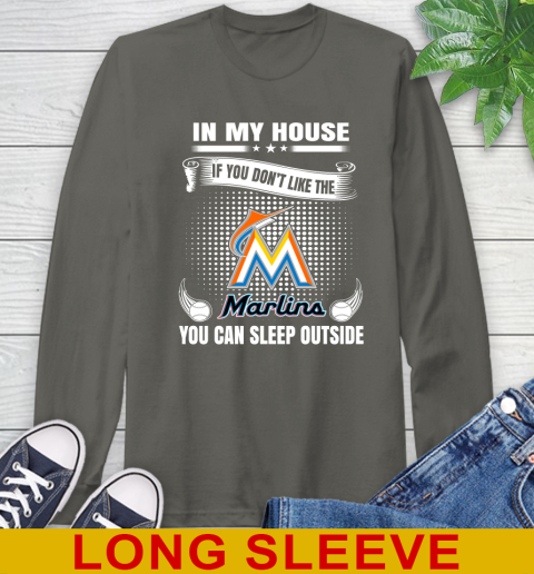 Miami Marlins MLB Baseball In My House If You Don't Like The  Marlins You Can Sleep Outside Shirt Long Sleeve T-Shirt 10
