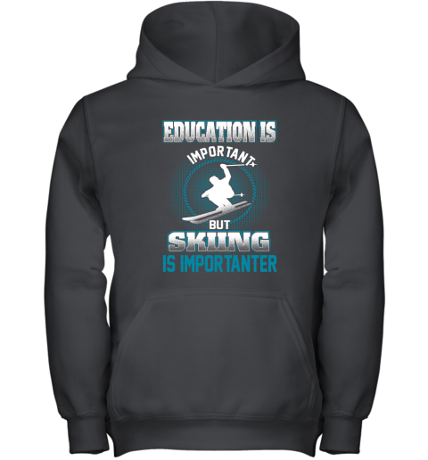 Education Is Important But Skiing Is Importanter Youth Hoodie