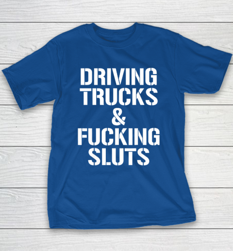 Driving Trucks and Fucking Sluts Youth T-Shirt 6