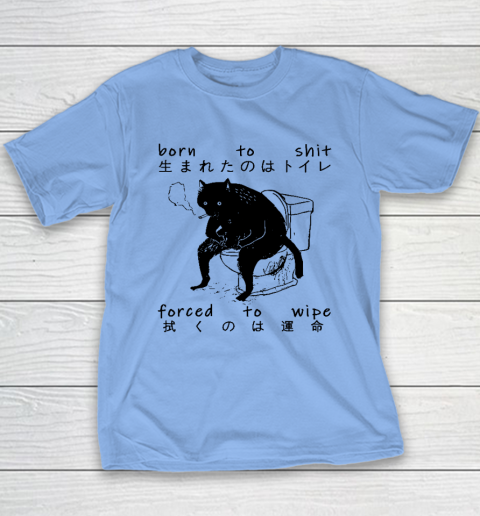 Born To Shit Forced To Wipe Cat Japanese Youth T-Shirt 8
