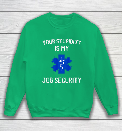 Your Stupidity is My Job Security Funny EMT EMS Paramedic Sweatshirt 5