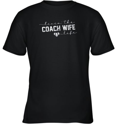 Livin the Coach Wife Life Shirt Baseball Softball Gift Youth T-Shirt