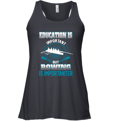 Education Is Important But Rowing Is Importanter Racerback Tank 4