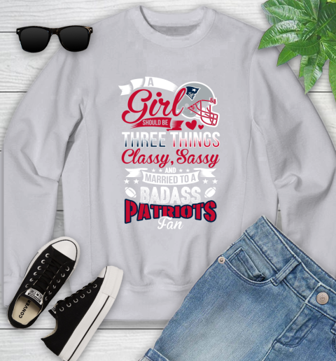 New England Patriots NFL Football A Girl Should Be Three Things Classy Sassy And A Be Badass Fan Youth Sweatshirt 3