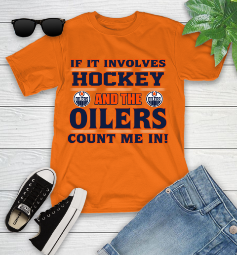 NHL If It Involves Hockey And The Edmonton Oilers Count Me In Sports Youth T-Shirt 7