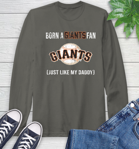 MLB Baseball San Francisco Giants Loyal Fan Just Like My Daddy Shirt Long Sleeve T-Shirt 10
