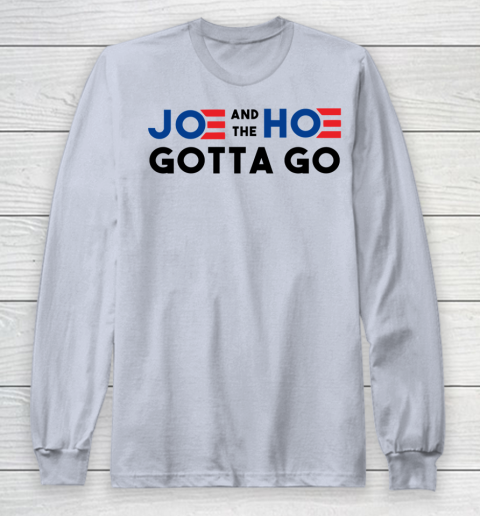 Joe and the Ho gotta go Long Sleeve T-Shirt 4